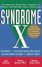 Icon image Syndrome X: The Complete Nutritional Program to Prevent and Reverse Insulin Resistance