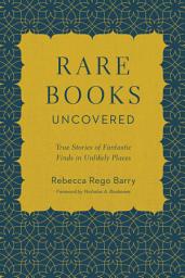 Icon image Rare Books Uncovered: True Stories of Fantastic Finds in Unlikely Places