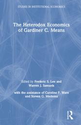 Icon image The Heterodox Economics of Gardiner C. Means