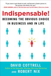 Icon image Indispensable! Becoming the Obvious Choice in Business and in Life