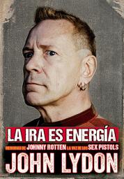 Icon image La ira es energía: Memorias sin censura John Lydon