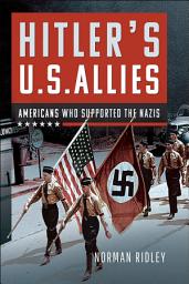 Icon image Hitler's U.S. Allies: Americans Who Supported the Nazis