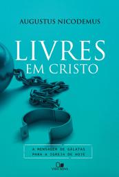 Icon image Livres em Cristo: A mensagem de Gálatas para a igreja de hoje