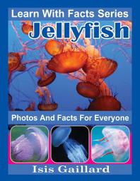 Icon image Jellyfish Photos and Facts for Everyone: Amazing Animal Pictures in Nature