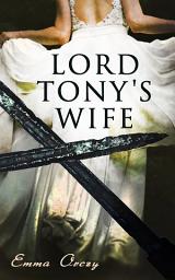Icon image Lord Tony's Wife: The Scarlet Pimpernel Action-Adventure Novel