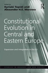 Icon image Constitutional Evolution in Central and Eastern Europe: Expansion and Integration in the EU