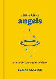 Icon image A Little Bit of Angels: An Introduction to Spirit Guidance