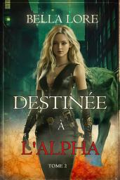 Icon image Destinée à l'Alpha (Tome 2)