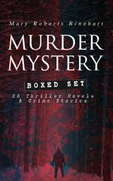 Icon image MURDER MYSTERY Boxed Set: 25 Thriller Novels & Crime Stories: The Circular Staircase, The Bat, Tish Carberry Series, The Breaking Point, Long Live the King, Sight Unseen, The Amazing Interlude, K, with Autobiography