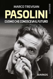 Icon image Pasolini: L'uomo che conosceva il futuro