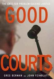 Icon image Good Courts: The Case for Problem-Solving Justice