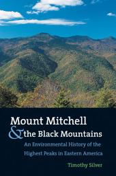 Icon image Mount Mitchell and the Black Mountains: An Environmental History of the Highest Peaks in Eastern America