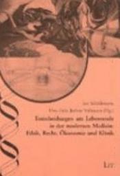 Icon image Entscheidungen am Lebensende in der modernen Medizin: Ethik, Recht, Ökonomie und Klinik