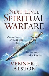 Icon image Next-Level Spiritual Warfare: Advanced Strategies for Defeating the Enemy