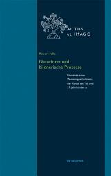 Icon image Naturform und bildnerische Prozesse: Elemente einer Wissensgeschichte in der Kunst des 16. und 17. Jahrhunderts