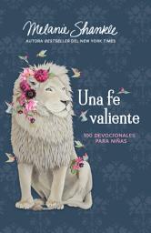 Icon image Una fe valiente: 100 devocionales para niñas / Fearless Faith: