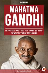 Icon image Mahatma Gandhi: Le portrait magistral de l'homme qui a fait trembler l'Empire britannique