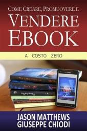 Icon image Come Creare, Promuovere e Vendere Ebook - A Costo Zero
