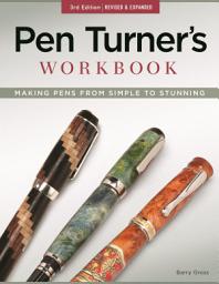 Icon image Pen Turner's Workbook, 3rd Edition Revised and Expanded: Making Pens from Simple to Stunning, Edition 3