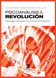 Icon image Psicoanálisis y revolución: psicología crítica para movimientos de liberación