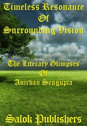 Icon image Timeless Resonance Of Surrounding Vision: The Literary Glimpses