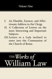 Icon image An Humble, Earnest, and Affectionate Address to the Clergy; A Collection of Letters; Letters to a Lady inclined to enter the Romish Communion, Volume 9