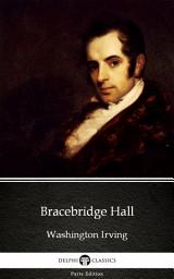 Icon image Bracebridge Hall by Washington Irving - Delphi Classics (Illustrated)