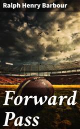 Icon image Forward Pass: A Story of the "New Football"