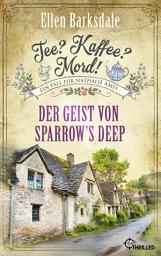 Icon image Tee? Kaffee? Mord! Der Geist von Sparrow's Deep