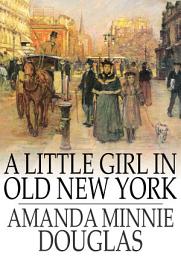 Icon image A Little Girl in Old New York