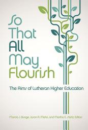 Icon image So That All May Flourish: The Aims of Lutheran Higher Education