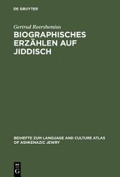 Icon image Biographisches Erzählen auf Jiddisch: Grammatische und diskursanalytische Untersuchungen