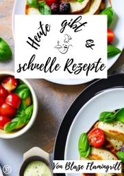 Icon image Heute gibt es – schnelle Rezepte: 20 tolle schnelle Rezepte zum nachkochen und genießen, Ausgabe 2