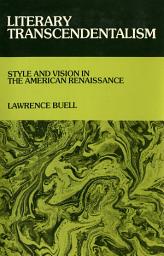 Icon image Literary Transcendentalism: Style and Vision in the American Renaissance