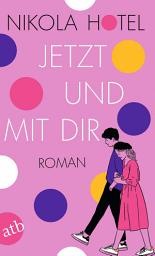 Icon image Jetzt und mit dir: Roman, Ausgabe 2