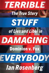 Icon image Terrible Stuff Damaging Everybody: The True Story of Lies and Libel in Dominion v. Fox