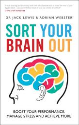Icon image Sort Your Brain Out: Boost Your Performance, Manage Stress and Achieve More