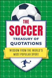 Icon image The Soccer Treasury of Quotations: Wisdom from the World's Most Popular Sport