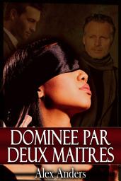 Icon image Dominée par deux maîtres: Volume 1