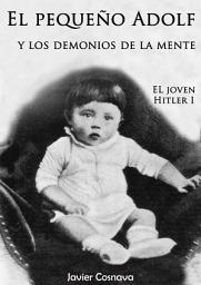 Icon image EL JOVEN HITLER 1: El pequeño Adolf y los demonios de la mente