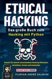 Icon image Ethical Hacking: Das große Buch zum Hacking mit Python - Schritt für Schritt verschiedene Hacking Methoden verstehen, lernen und anwenden