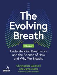 Icon image The Evolving Breath Volume 1: Understanding Breathwork and the Science of How and Why we Breathe