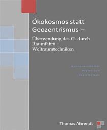 Icon image Ökokosmos statt Geozentrismus: Überwindung des G. durch Raumfahrt + Weltraumtechniken