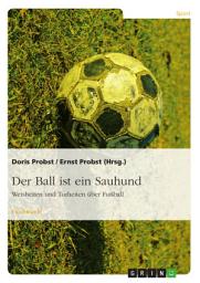 Icon image Der Ball ist ein Sauhund: Weisheiten und Torheiten über Fußball