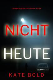 Icon image Nicht heute (Ein Camille-Grace-FBI-Thriller – Buch 8)