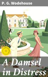 Icon image A Damsel in Distress: Enriched edition. A Whimsical Romantic Comedy in 1920s England
