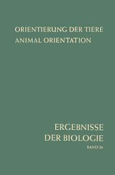 Icon image Orientierung der Tiere / Animal Orientation: Symposium in Garmisch-Partenkirchen 17.–21. 9. 1962