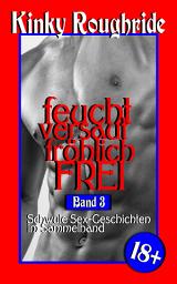 Icon image feucht versaut fröhlich FREI Band 3: Schwule Sex-Geschichten im Sammelband