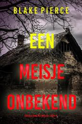 Icon image Een Meisje Onbekend (Een Ella Dark FBI Thriller—Boek 14)
