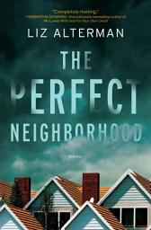 Icon image The Perfect Neighborhood: A Novel